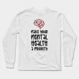 Make your mental health a priority Long Sleeve T-Shirt